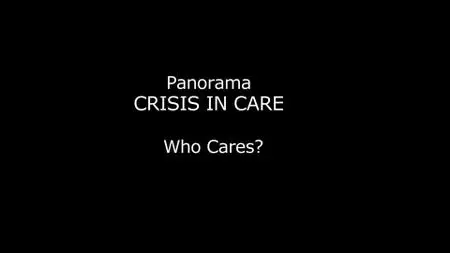BBC - Panorama: Crisis in Care - Part 1: Who Cares? (2019)