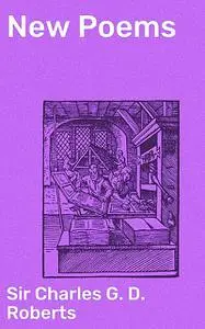 «New Poems» by Charles Roberts