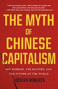 The Myth of Chinese Capitalism: The Worker, the Factory, and the Future of the World