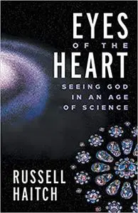 Eyes of the Heart: Seeing God in an Age of Science