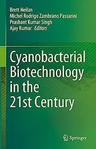 Cyanobacterial Biotechnology in the 21st Century