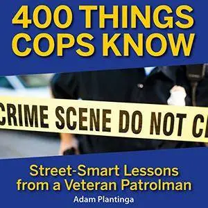 400 Things Cops Know: Street-Smart Lessons From a Veteran Patrolman [Audiobook]