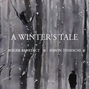Roger Benedict & Simon Tedeschi - A Winter's Tale (2018)