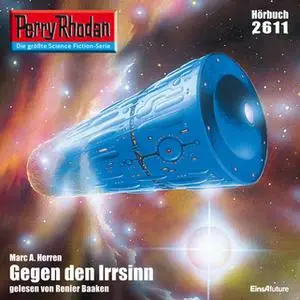 «Perry Rhodan - Episode 2611: Gegen den Irrsinn» by Marc A. Herren