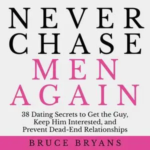 «Never Chase Men Again» by Bruce Bryans