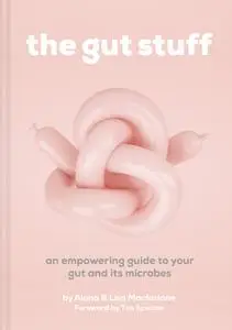 The Gut Stuff: An empowering guide to your gut and its microbes