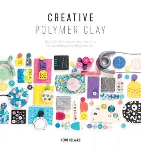 Creative Polymer Clay: Over 30 techniques and projects for contemporary wearable art