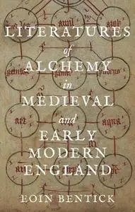 Literatures of Alchemy in Medieval and Early Modern England