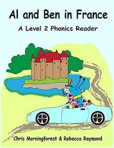 «Al and Ben in France – A Level 2 Phonics Reader» by Chris Morningforest, Rebecca Raymond