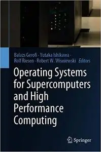 Operating Systems for Supercomputers and High Performance Computing