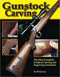 Gunstock Carving: The Most Complete Guide to Carving and Engraving Gunstocks (Fox Chapel Publishing)
