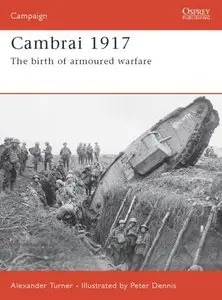 Cambrai 1917: The Birth of Armoured Warfare (Osprey Campaign 187) (Repost)