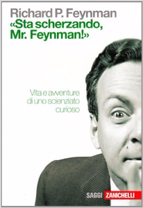 «Sta scherzando Mr. Feynman!» Vita e avventure di uno scienziato curioso - Richard P. Feynman (Repost)