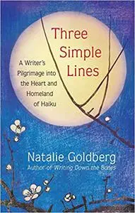 Three Simple Lines: A Writer’s Pilgrimage into the Heart and Homeland of Haiku