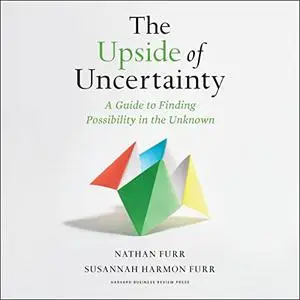 The Upside of Uncertainty: A Guide to Finding Possibility in the Unknown [Audiobook]