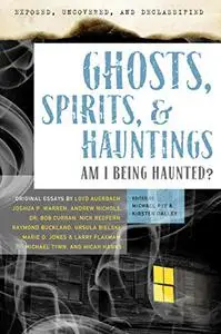 Exposed, Uncovered & Declassified: Ghosts, Spirits, & Hauntings: Am I Being Haunted?