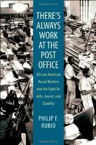 There's Always Work at the Post Office: African American Postal Workers and the Fight for Jobs, Justice, and Equality (repost)