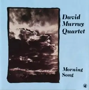 David Murray Quartet - Morning Song (1984) {Black Saint}