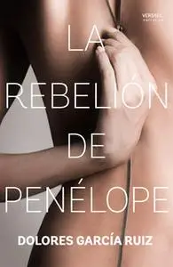 «La rebelión de Penélope» by Dolores García Ruiz