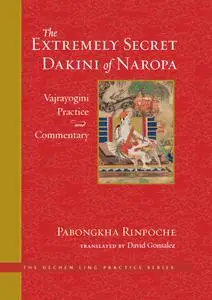 The Extremely Secret Dakini of Naropa: Vajrayogini Practice and Commentary (The Dechen Ling Practice)