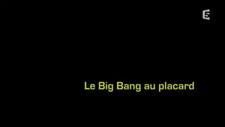 (Fr5) Le big bang au placard (2012)