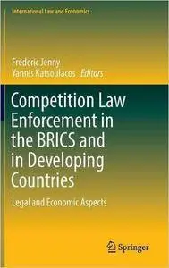 Competition Law Enforcement in the BRICS and in Developing Countries: Legal and Economic Aspects
