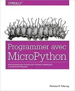 Programmer avec MicroPython : Programmation Python de systèmes embarqués à microcontrôleurs