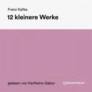 «12 kleinere Werke» by Franz Kafka