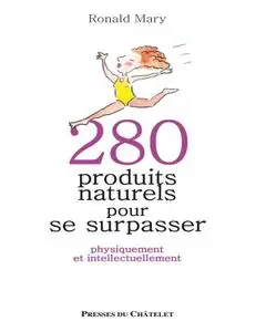 Ronald Mary, "280 produits naturels pour se surpasser - Physiquement et intellectuellement"
