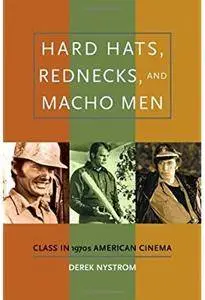 Hard Hats, Rednecks, and Macho Men: Class in 1970s American Cinema