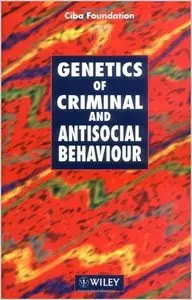Genetics of Criminal and Antisocial Behaviour - Symposium No. 194