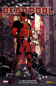 Deadpool - Tome 1 - Il Faut Soigner Le Soldat Wilson