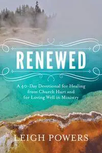 Renewed: A 40-Day Devotional for Healing from Church Hurt and for Loving Well in Ministry