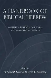 A Handbook of Biblical Hebrew : Volume 1: Periods, Corpora, and Reading Traditions Volume 2: Selected Texts.