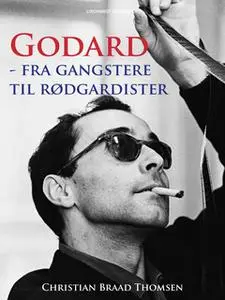 «Godard - fra gangstere til rødgardister» by Christian Braad Thomsen