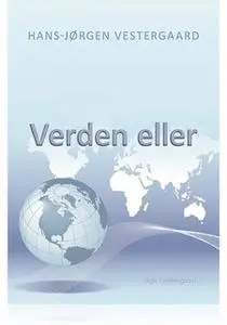 «VERDEN ELLER» by Hans-Jørgen Vestergaard