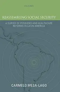 Reassembling Social Security: A Survey of Pensions and Health Care Reforms in Latin America Published in association with the P