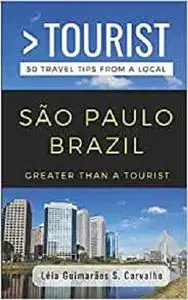 Greater Than a Tourist- São Paulo Brazil: 50 Travel Tips from a Local