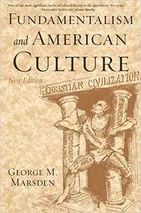 Fundamentalism and American Culture, 2nd Edition