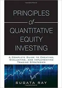 Principles of Quantitative Equity Investing: A Complete Guide to Creating, Evaluating, and Implementing Trading Strategies