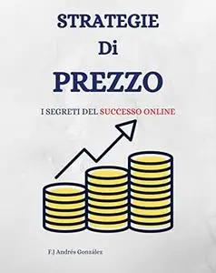 STRATEGIE DE PREZZI: I SEGRETI DEL SUCCESSO ONLINE