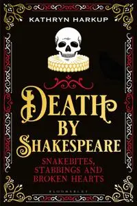 Death by Shakespeare: Snakebites, Stabbings and Broken Hearts