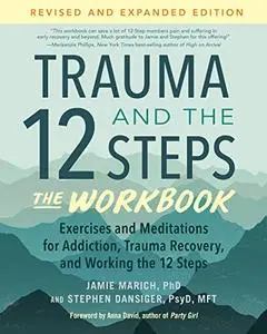 Trauma and the 12 Steps--The Workbook: Exercises and Meditations for Addiction, Trauma Recovery, and Working the 12 Steps