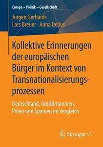 Kollektive Erinnerungen der europäischen Bürger im Kontext von Transnationalisierungsprozessen