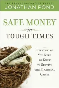 Safe Money in Tough Times: Everything You Need to Know to Survive the Financial Crisis (repost)