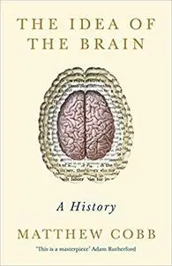 The Idea of the Brain: A History