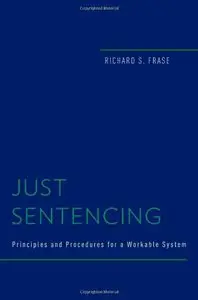 Just Sentencing: Principles and Procedures for a Workable System