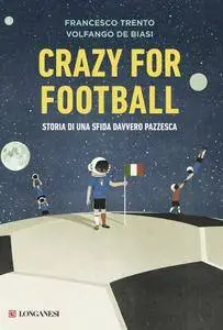 Francesco Trento, Volfango De Biasi - Crazy for football. Storia di una sfida davvero pazzesca