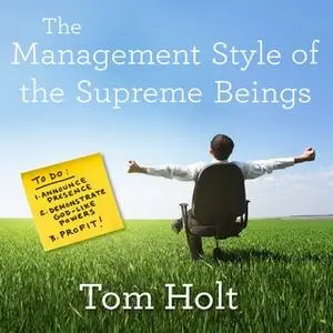 «The Management Style of the Supreme Beings» by Tom Holt