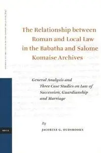 The Relationship between Roman and Local Law in the Babatha and Salome Komaise Archives: General Analysis and Three Case Studie